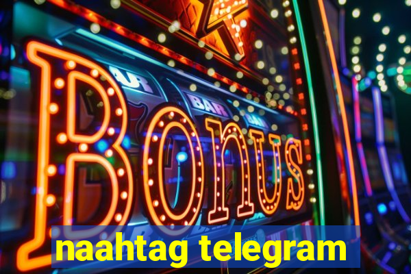 naahtag telegram